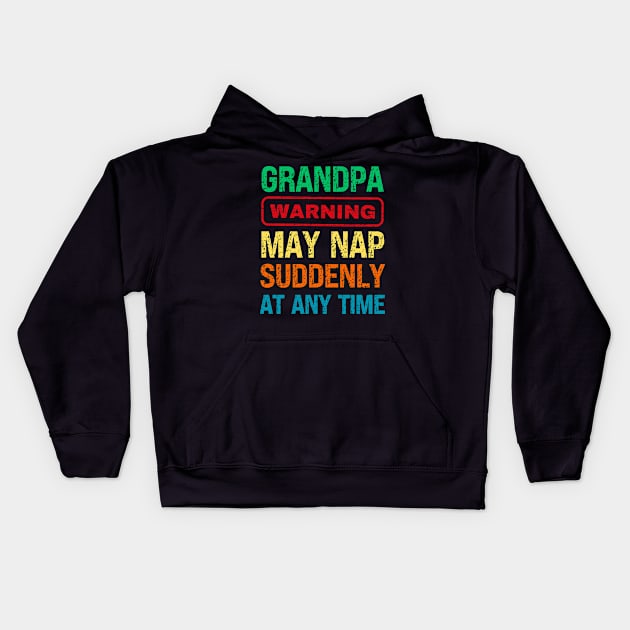 Grandpa Warning May Nap Suddenly At Any Time Kids Hoodie by Fashion planet